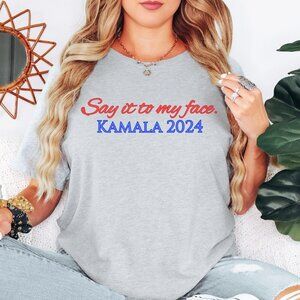 Say It To My Face Kamala 2024 Shirt Presidential Debate Shirt for Rally T-shirt